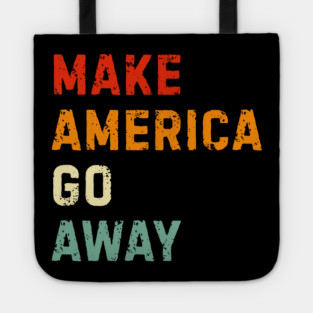Make America Go Away Tote