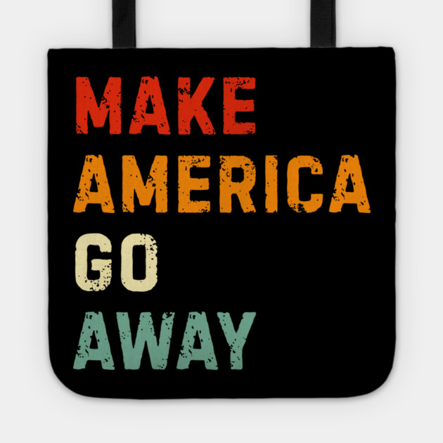 Make America Go Away Tote by Creatifly Graphic Tees