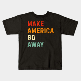 Make America Go Away Kids T-Shirt