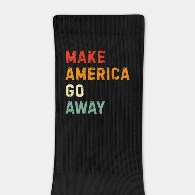 Make America Go Away by Creatifly Graphic Tees