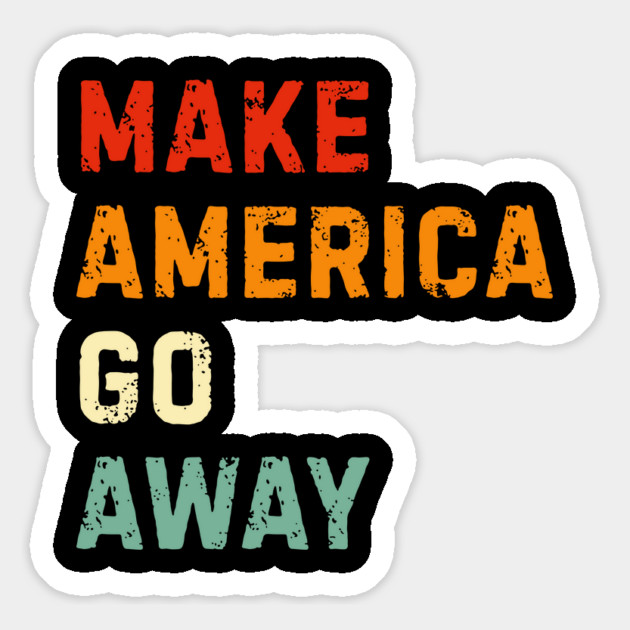 Make America Go Away Magnet by Creatifly Graphic Tees