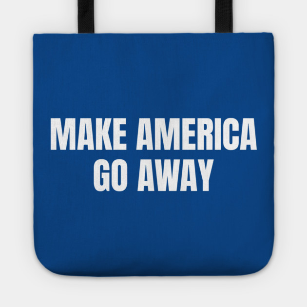Make America Go Away Tote by Creatifly Graphic Tees