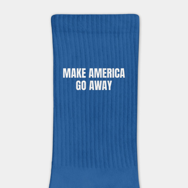 Make America Go Away by Creatifly Graphic Tees