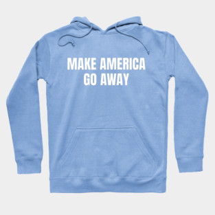 Make America Go Away Hoodie