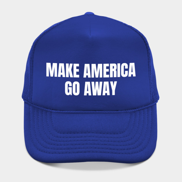 Make America Go Away by Creatifly Graphic Tees