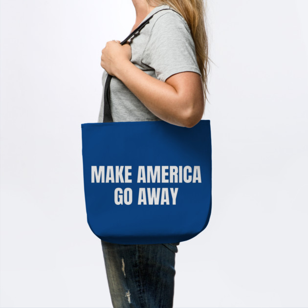 Make America Go Away by Creatifly Graphic Tees