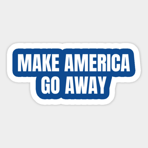 Make America Go Away Magnet by Creatifly Graphic Tees