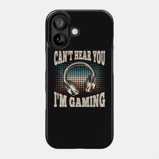 Can't Hear You I'm Gaming Funny Video Gamer Retro Phone Case