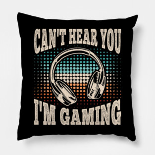 Can't Hear You I'm Gaming Funny Video Gamer Retro Pillow