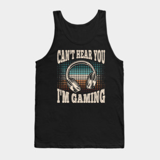 Can't Hear You I'm Gaming Funny Video Gamer Retro Tank Top