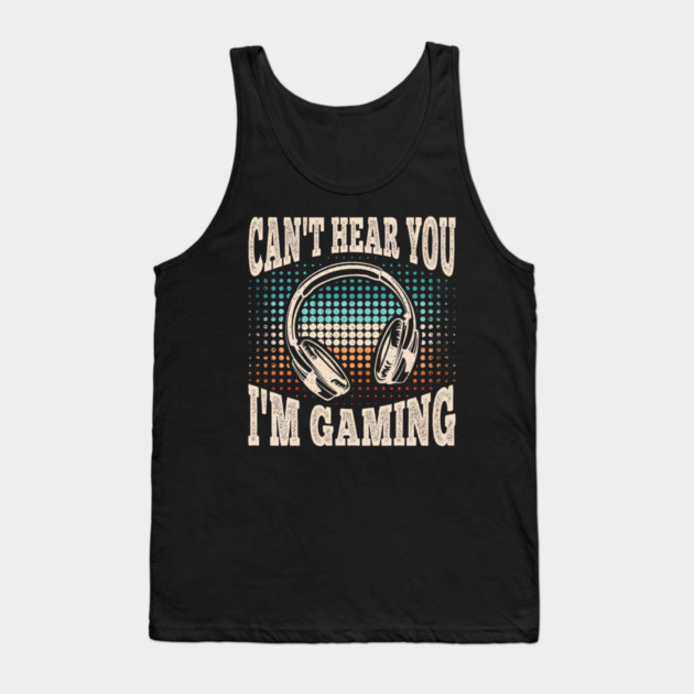 Can't Hear You I'm Gaming Funny Video Gamer Retro Tank Top by yangho