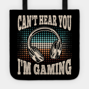 Can't Hear You I'm Gaming Funny Video Gamer Retro Tote