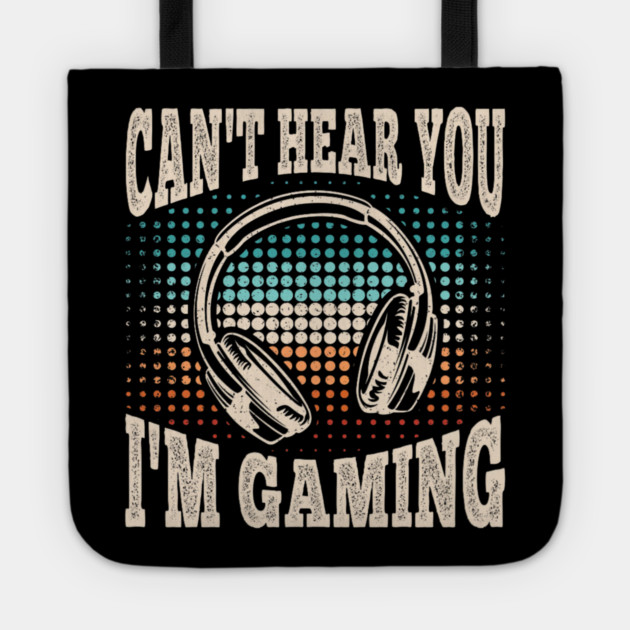 Can't Hear You I'm Gaming Funny Video Gamer Retro Tote by yangho