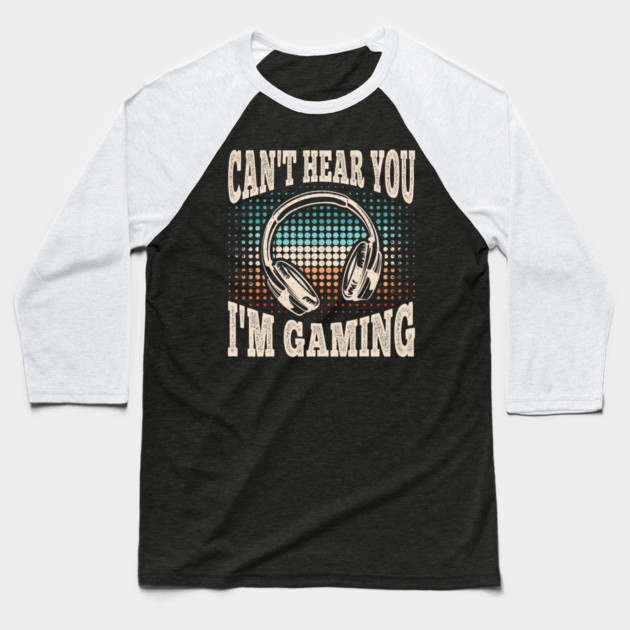 Can't Hear You I'm Gaming Funny Video Gamer Retro Baseball T-Shirt by yangho