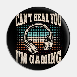 Can't Hear You I'm Gaming Funny Video Gamer Retro Pin