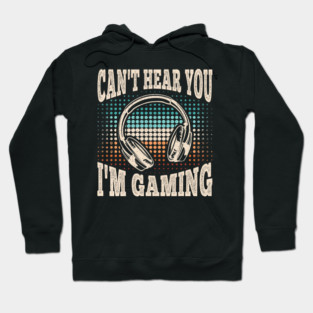 Can't Hear You I'm Gaming Funny Video Gamer Retro Hoodie