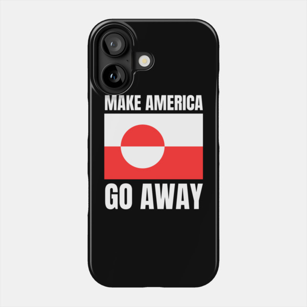 Make America Go Away Phone Case by Creatifly Graphic Tees