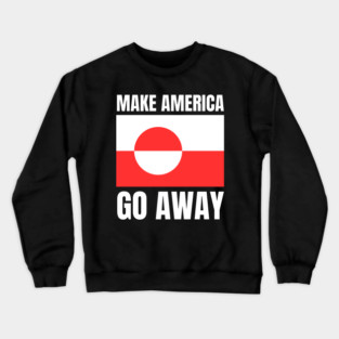 Make America Go Away Crewneck Sweatshirt