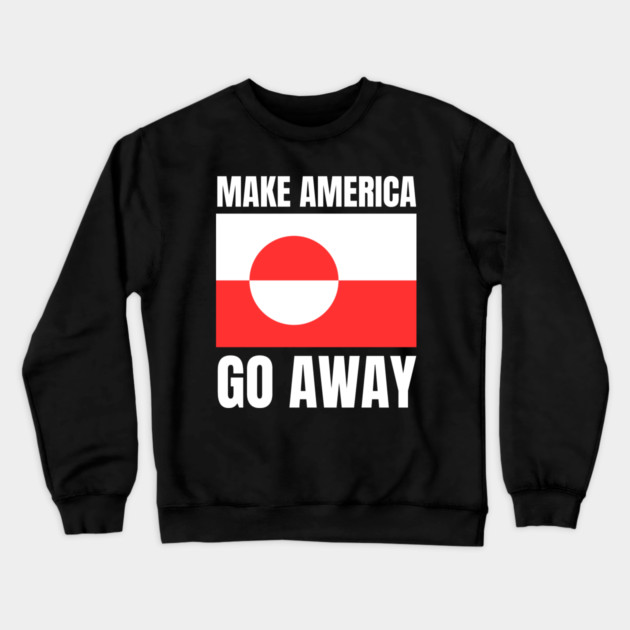 Make America Go Away Crewneck Sweatshirt by Creatifly Graphic Tees
