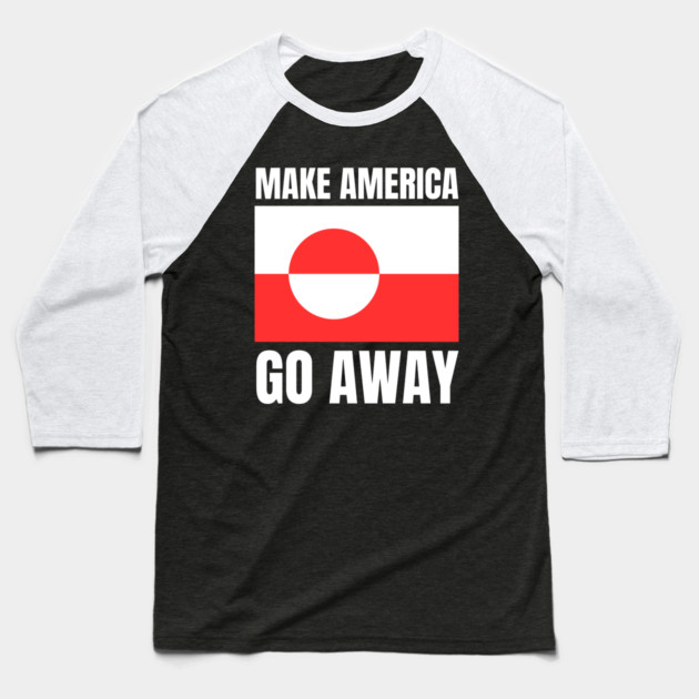 Make America Go Away Baseball T-Shirt by Creatifly Graphic Tees