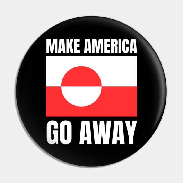 Make America Go Away Pin by Creatifly Graphic Tees