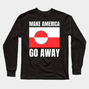 Make America Go Away Long Sleeve T-Shirt