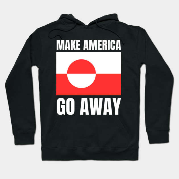Make America Go Away Hoodie by Creatifly Graphic Tees