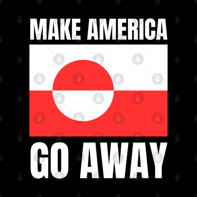 Make America Go Away by Creatifly Graphic Tees