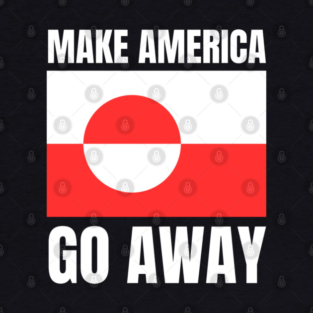 Make America Go Away by Creatifly Graphic Tees