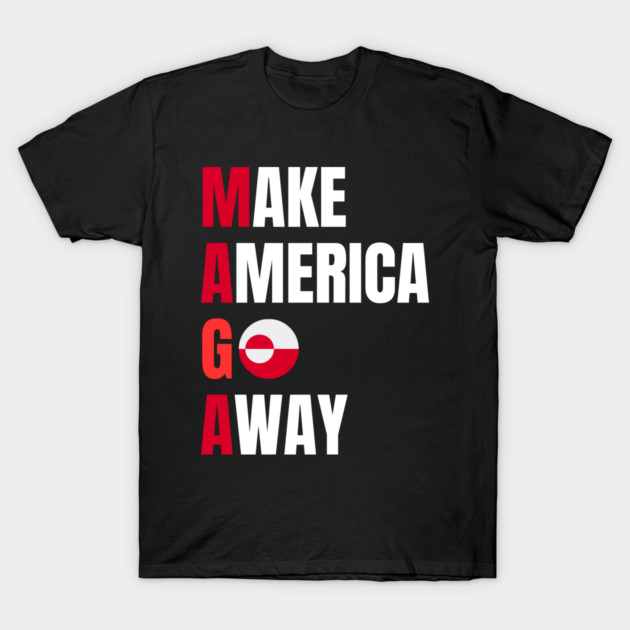 Make America Go Away T-Shirt by Creatifly Graphic Tees