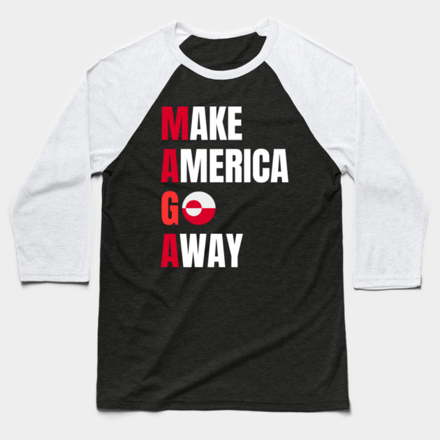 Make America Go Away Baseball T-Shirt by Creatifly Graphic Tees