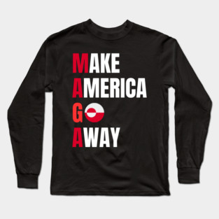Make America Go Away Long Sleeve T-Shirt