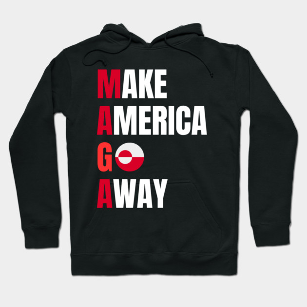 Make America Go Away Hoodie by Creatifly Graphic Tees