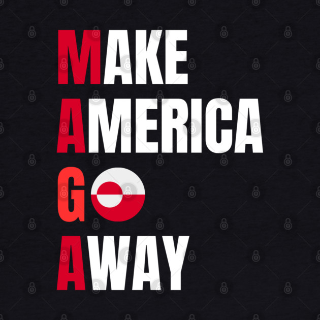 Make America Go Away by Creatifly Graphic Tees