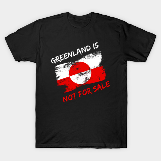 Greenland Is Not For Sale T-Shirt by Creatifly Graphic Tees