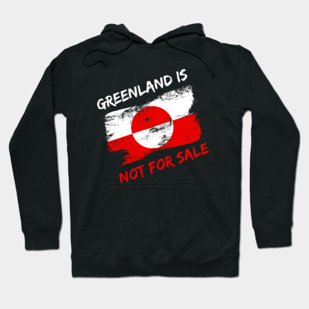 Greenland Is Not For Sale Hoodie by Creatifly Graphic Tees