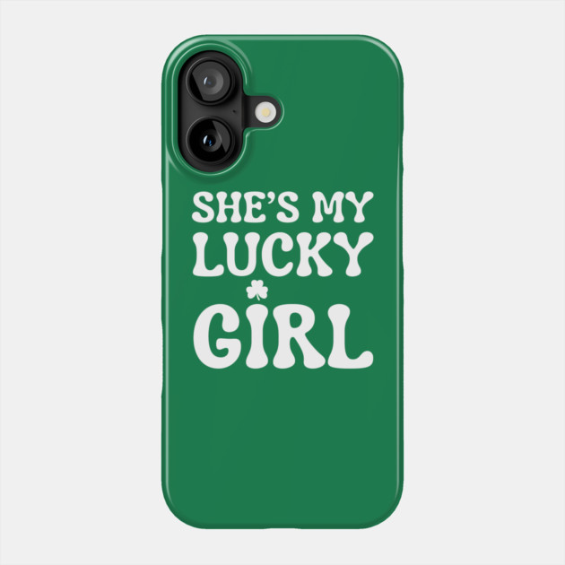 She’s My Lucky Girl St Patricks Day Phone Case by Creatifly Graphic Tees
