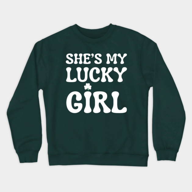 She’s My Lucky Girl St Patricks Day Crewneck Sweatshirt by Creatifly Graphic Tees