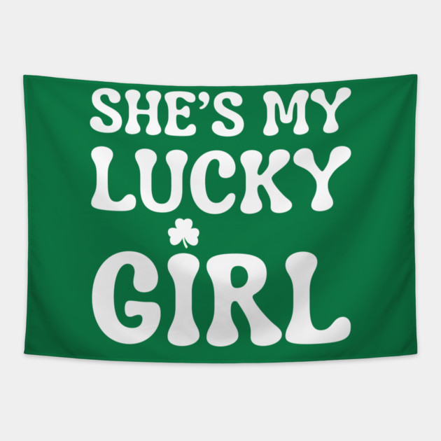 She’s My Lucky Girl St Patricks Day Tapestry by Creatifly Graphic Tees