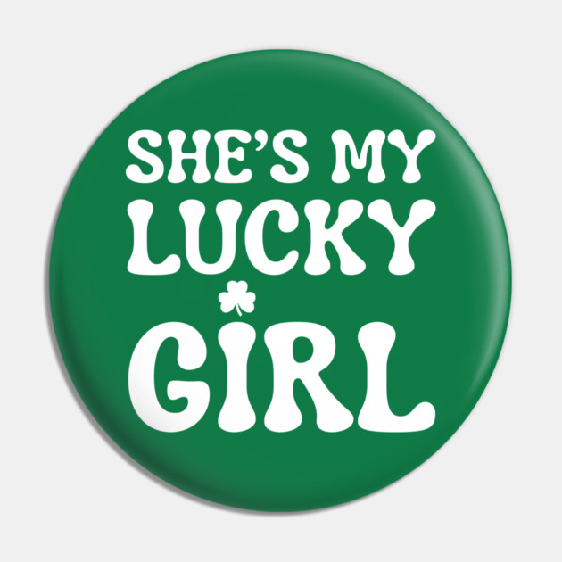 She’s My Lucky Girl St Patricks Day Pin by Creatifly Graphic Tees