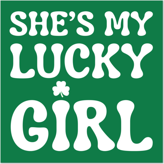 She’s My Lucky Girl St Patricks Day Wall Art by Creatifly Graphic Tees