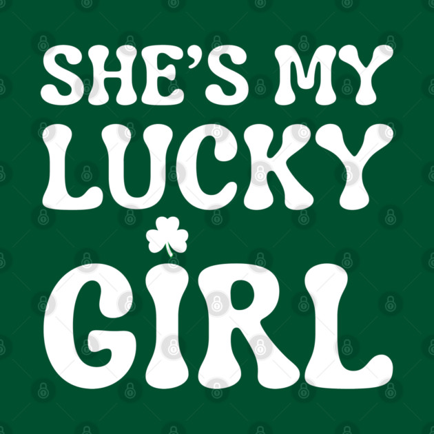 She’s My Lucky Girl St Patricks Day by Creatifly Graphic Tees