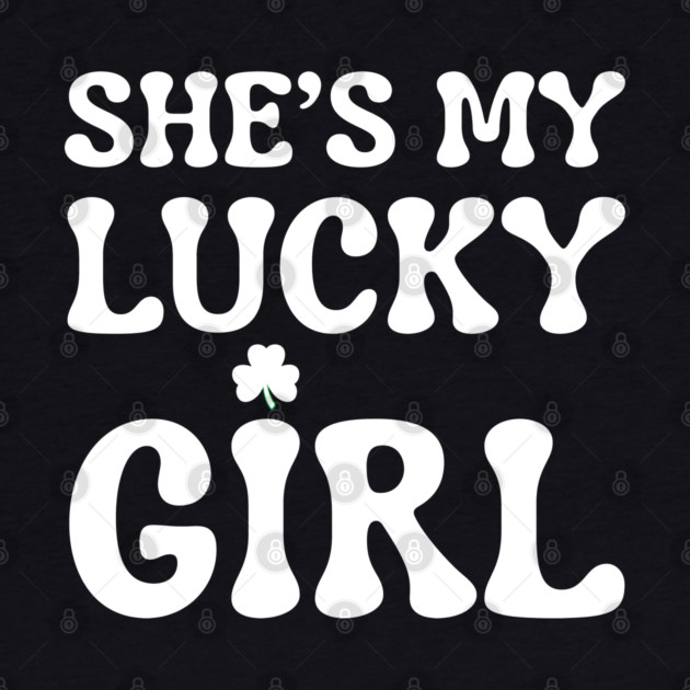She’s My Lucky Girl St Patricks Day by Creatifly Graphic Tees