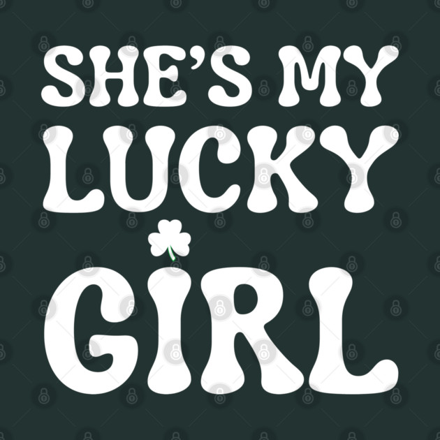 She’s My Lucky Girl St Patricks Day by Creatifly Graphic Tees