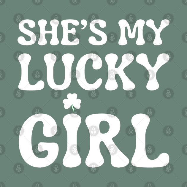 She’s My Lucky Girl St Patricks Day by Creatifly Graphic Tees