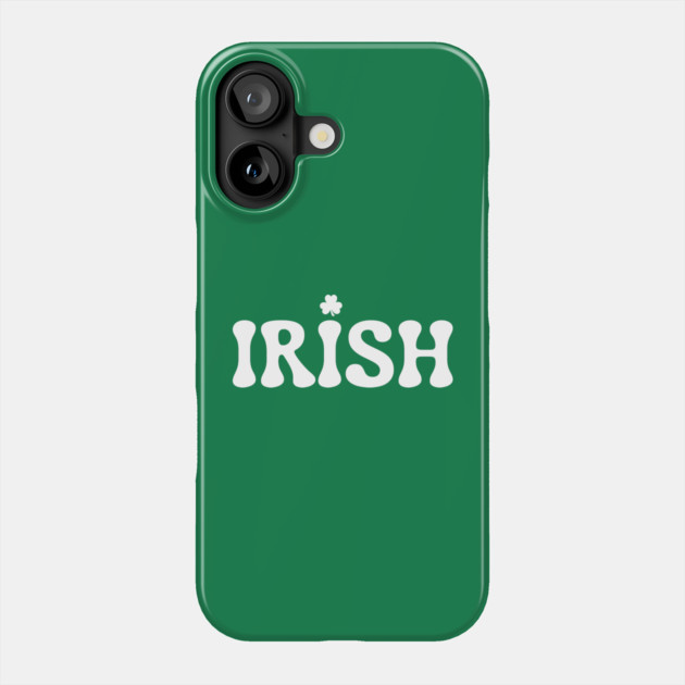 Irish St Patricks Day Phone Case by Creatifly Graphic Tees
