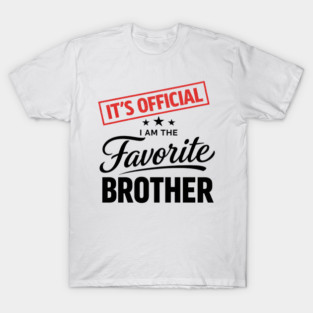 it's official i am the favorite brother T-Shirt