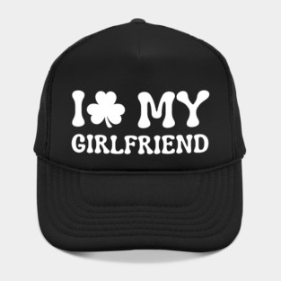 I Love My Girlfriend - St Patricks Day Hat