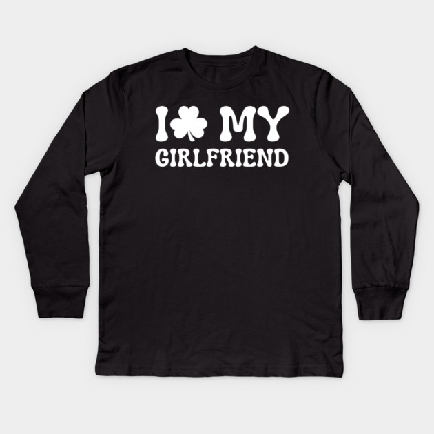 I Love My Girlfriend - St Patricks Day Kids Long Sleeve T-Shirt by Creatifly Graphic Tees