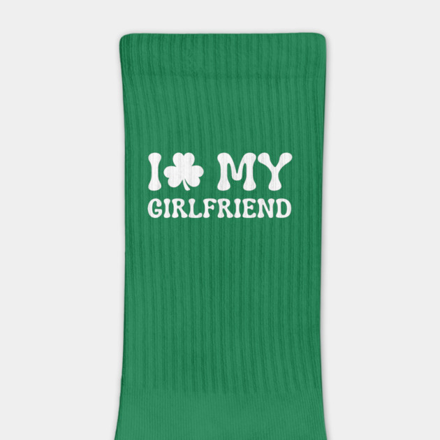 I Love My Girlfriend - St Patricks Day by Creatifly Graphic Tees